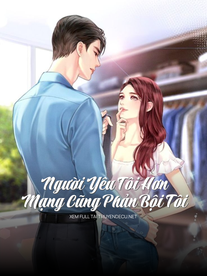 Người Yêu Tôi Hơn Mạng Cũng Phản Bội Tôi