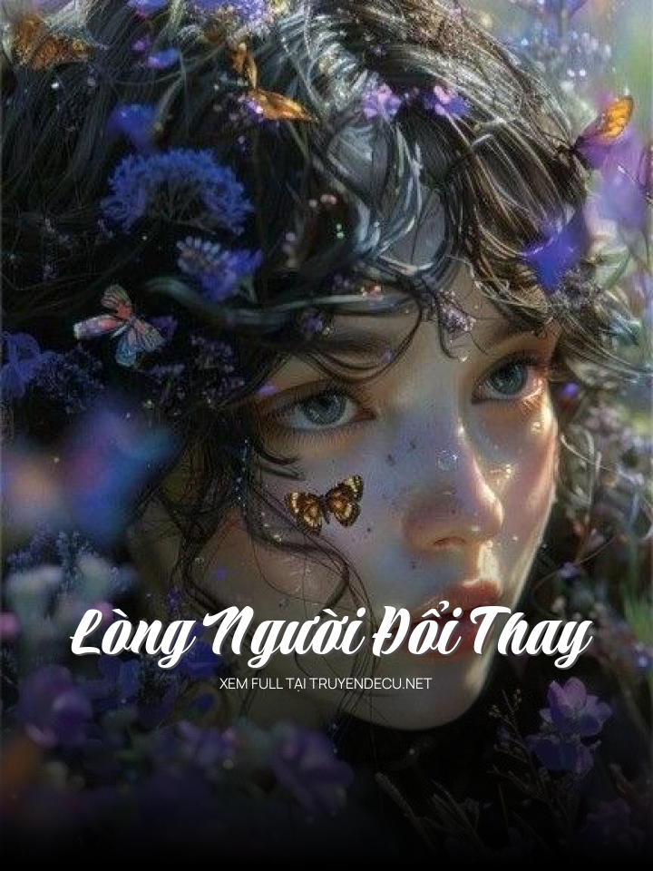 
                            Lòng Người Đổi Thay