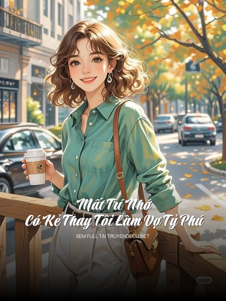 
                            Mất Trí Nhớ, Có Kẻ Thay Tôi Làm Vợ Tỷ Phú