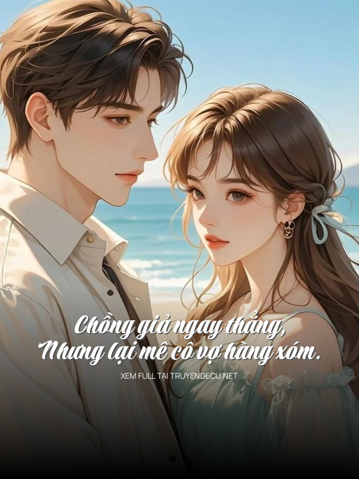 
                            ChồNg Giả Ngay ThẳNg, Nhưng LạI Mê Cô Vợ HàNg XóM