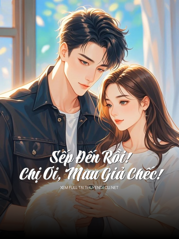 Sếp Đến Rồi! Chị Ơi, Mau Giả Chếc!