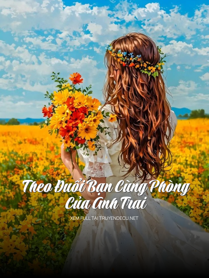 Theo Đuổi Bạn Cùng Phòng Của Anh Trai