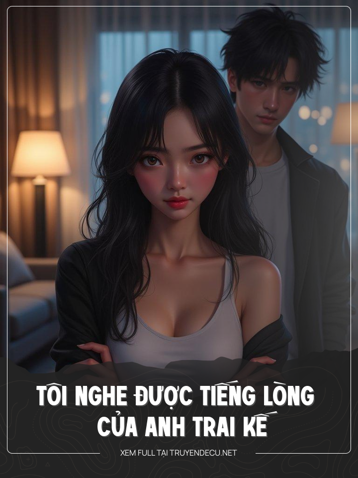 
                            Tôi Nghe Được Tiếng Lòng Của Anh Trai Kế