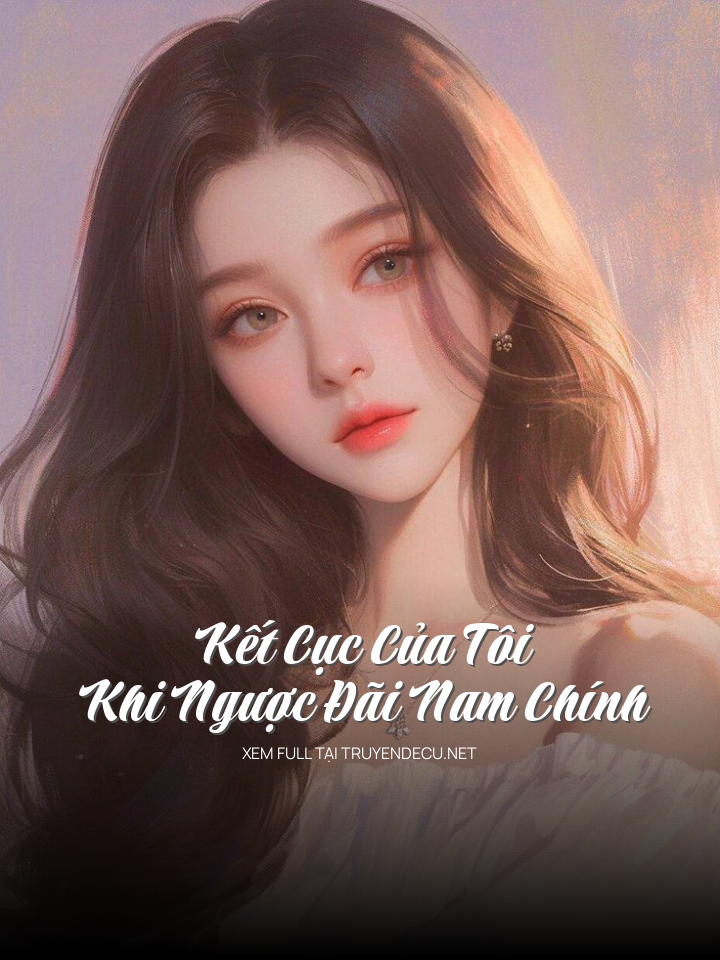 
                            Kết Cục Của Tôi Khi Ngược Đãi Nam Chính