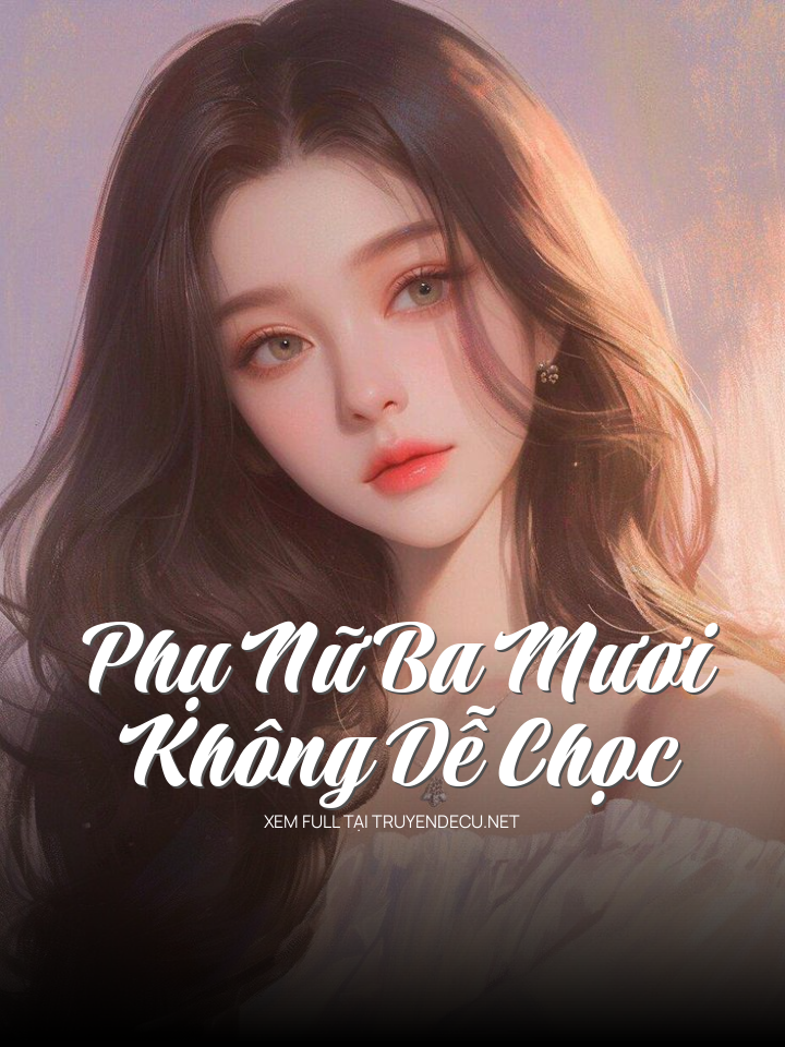 Phụ Nữ Ba Mươi Không Dễ Chọc