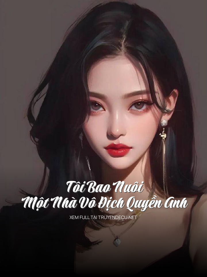 
                            Tôi Bao Nuôi Một Nhà Vô Địch Quyền Anh