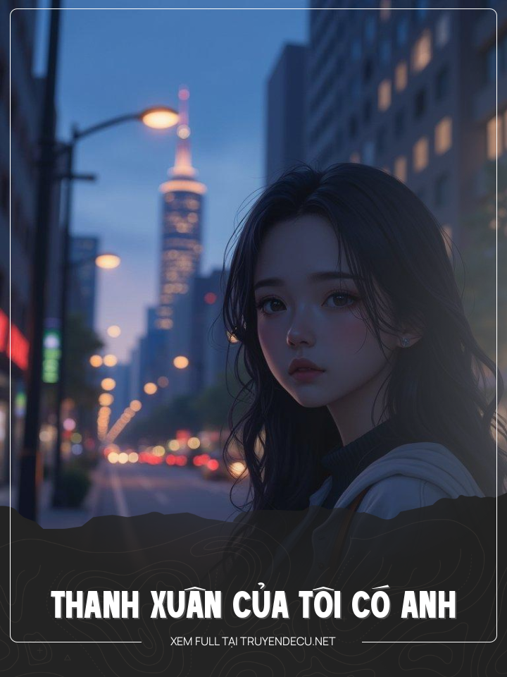 
                            Thanh Xuân Của Tôi Có Anh