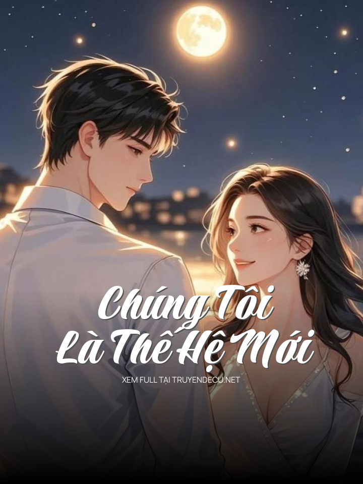 
                            Chúng Tôi Là Thế Hệ Mới