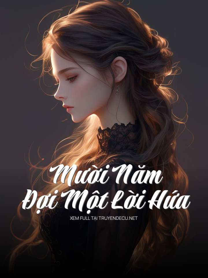 
                            Mười Năm Đợi Một Lời Hứa