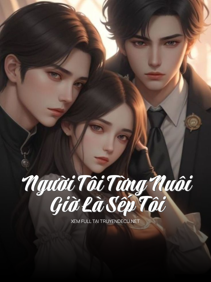 
                            Người Tôi Từng Nuôi Giờ Là Sếp Tôi