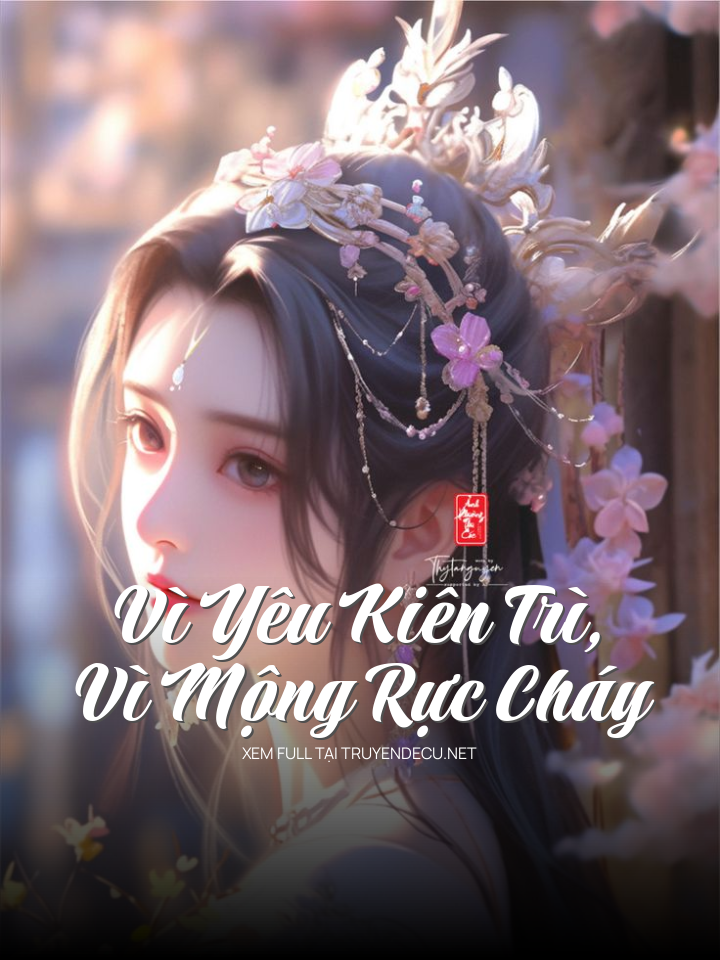 
                            Vì Yêu Kiên Trì, Vì Mộng Rực Cháy