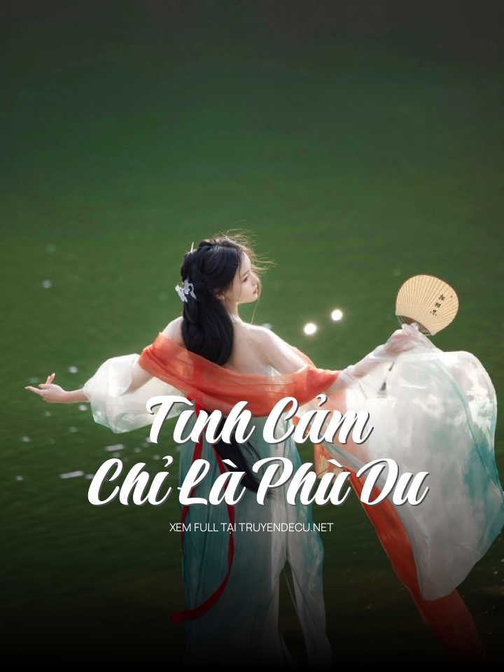 
                            Tình Cảm Với Ta Chỉ Là Phù Du