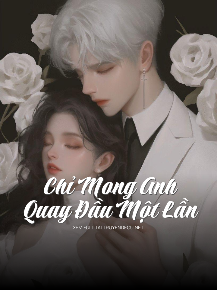 
                            Chỉ Mong Anh  Quay Đầu Một Lần