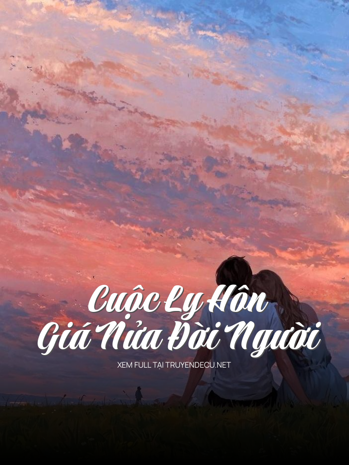 
                        Cuộc Ly Hôn Giá Nửa Đời Người