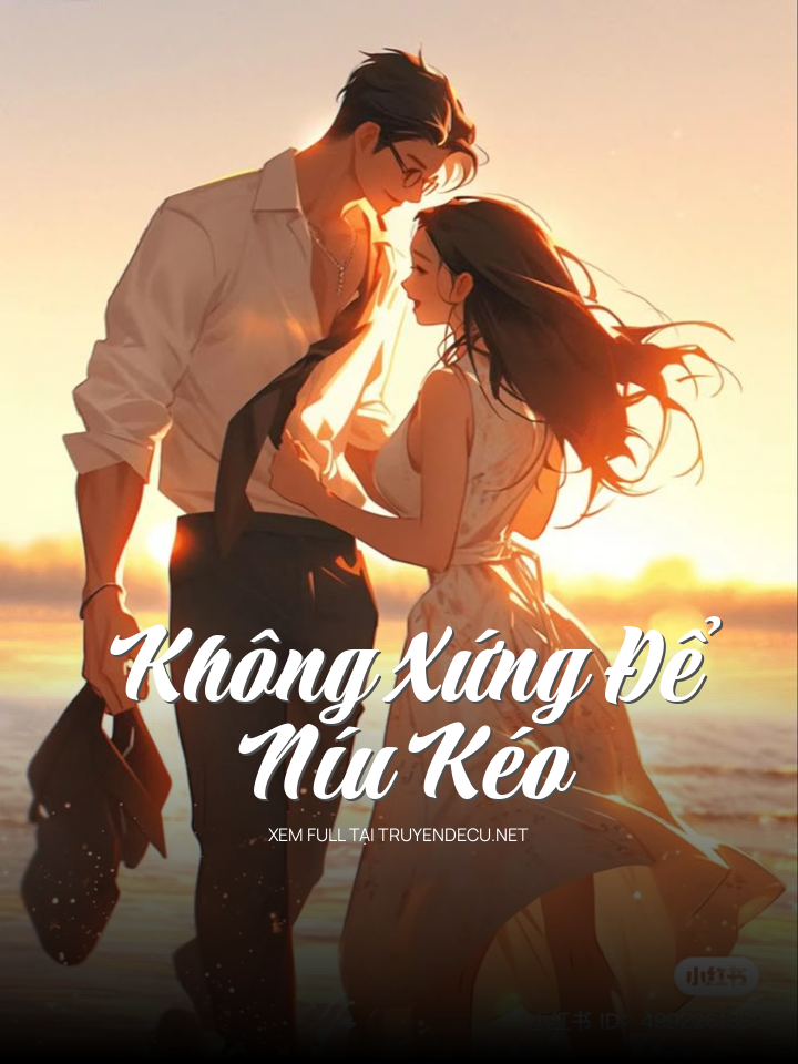 
                            Không Xứng Để Níu Kéo