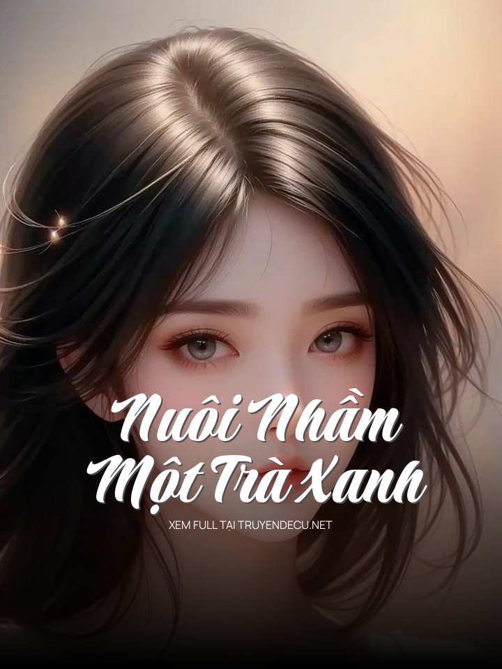 
                            Nuôi Nhầm Một Trà Xanh