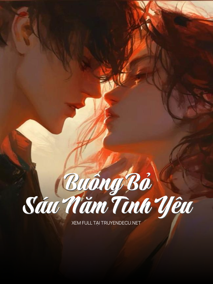 
                            Buông Bỏ Sáu Năm Tình Yêu