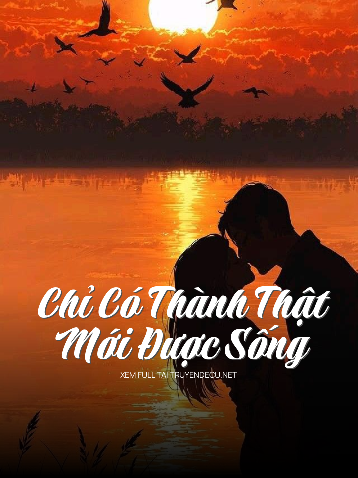 
                            Chỉ Có Thành Thật Mới Được Sống