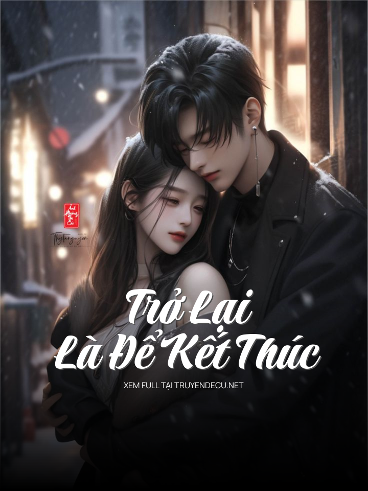 
                            Trở Lại Là Để Kết Thúc