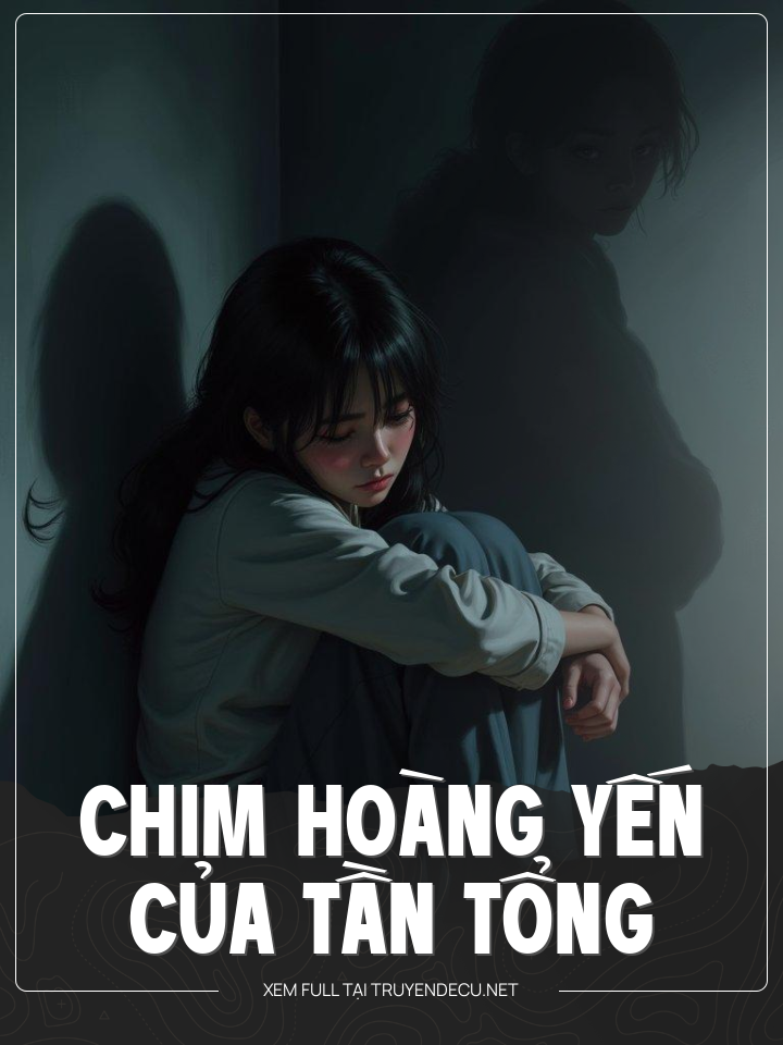 
                            Chim Hoàng Yến Của Tần Tổng