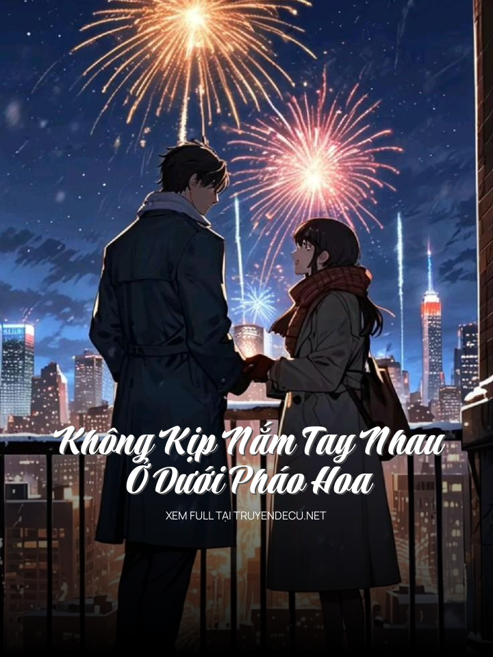 
                            Không Kịp Nắm Tay Nhau Ở Dưới Pháo Hoa