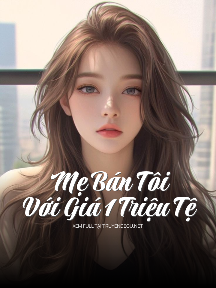 
                            Mẹ Bán Tôi Với Giá 1 Triệu Tệ