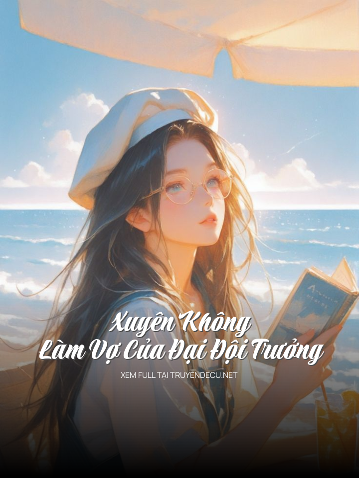 
                            Xuyên Không Làm Vợ Của Đại Đội Trưởng