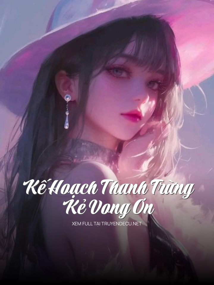 
                            Kế Hoạch Thanh Trừng Kẻ Vong Ơn