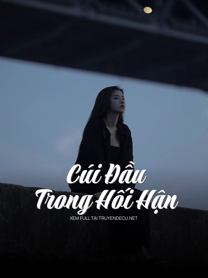 
                            Cúi Đầu Trong Hối Hận