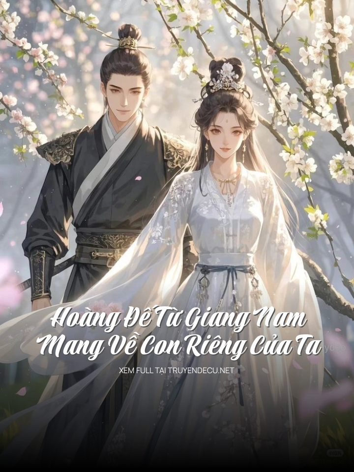
                            Hoàng Đế Từ Giang Nam Mang Về Con Riêng Của Ta