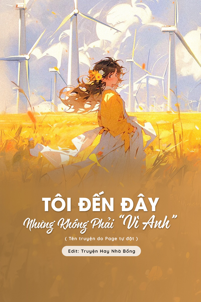 
                            Tôi Đến Đây, Nhưng Không Phải Vì Anh