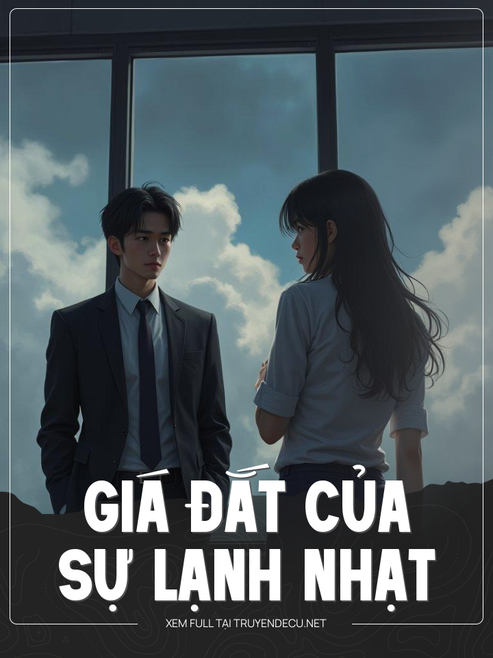
                            Giá Đắt Của Sự Lạnh Nhạt