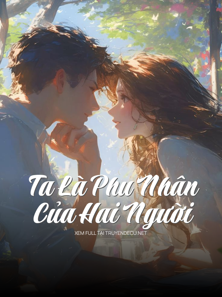 
                            Ta Là Phu Nhân Của Hai Người