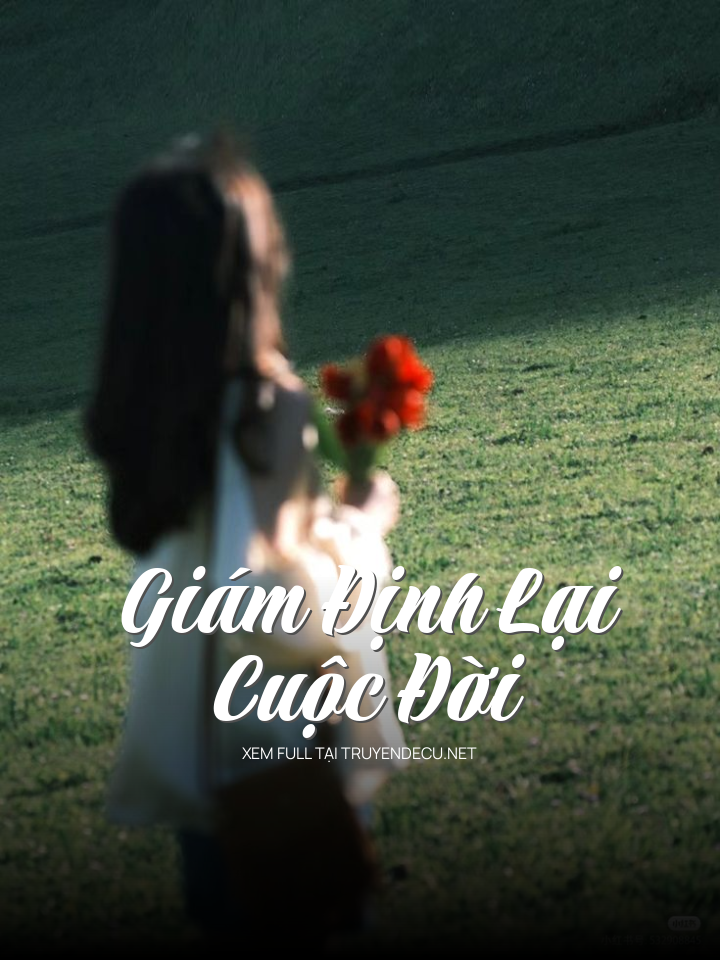 
                            Giám Định Lại Cuộc Đời