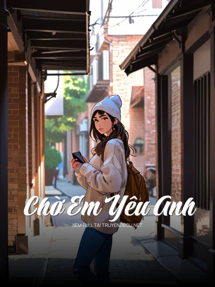 
                            Chờ Em Yêu Anh