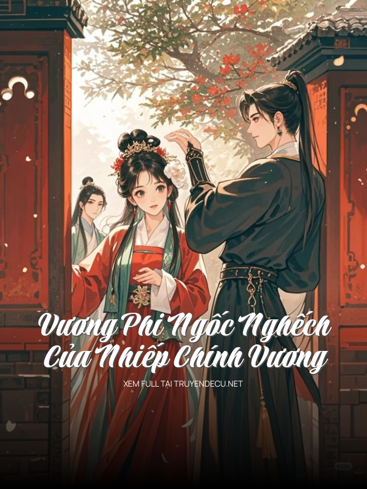 
                            Vương Phi Ngốc Nghếch Của Nhiếp Chính Vương