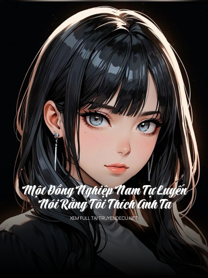 
                            Một Đồng Nghiệp Nam Tự Luyến Nói Rằng Tôi Thích Anh Ta