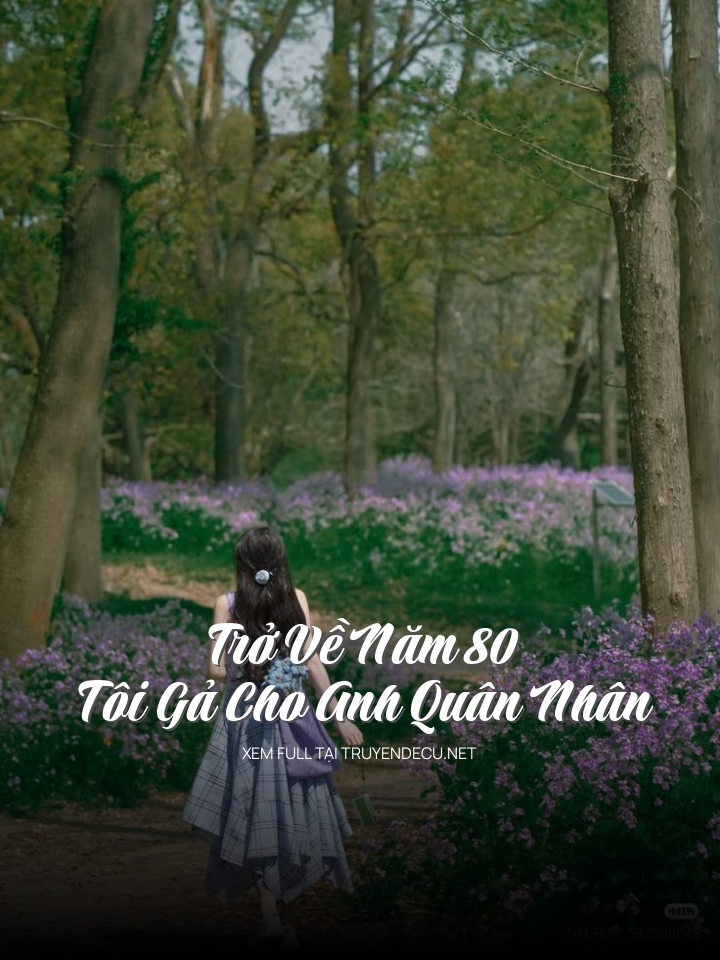 Trở Về Năm 80, Tôi Gả Cho Anh Quân Nhân