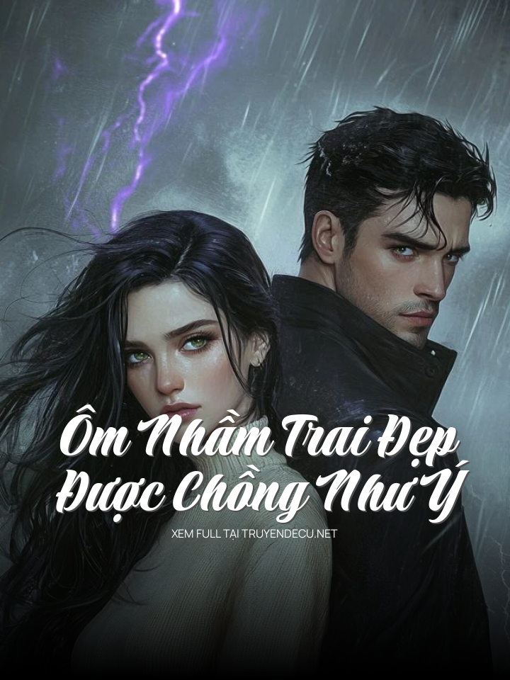
                            Ôm Nhầm Trai Đẹp Được Chồng Như Ý
