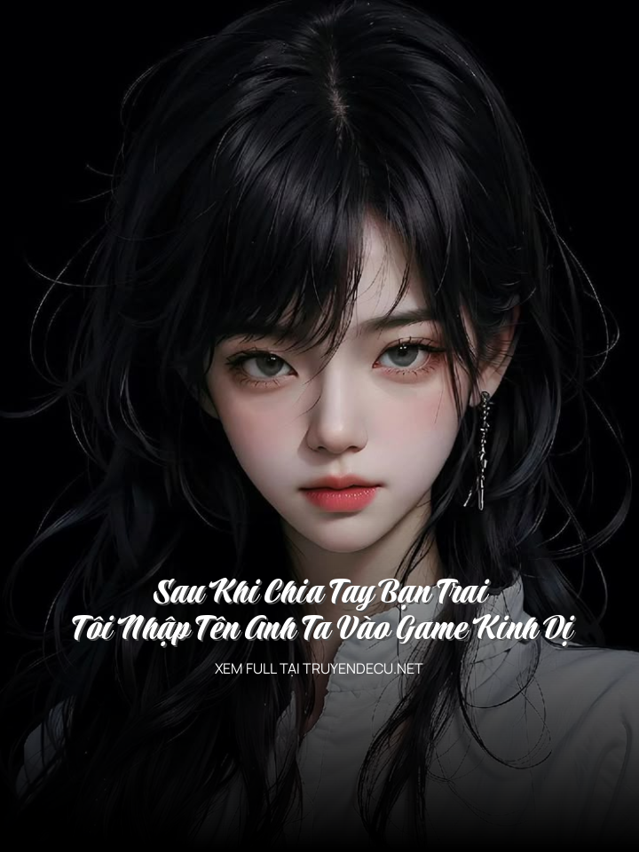 Sau Khi Chia Tay Bạn Trai, Tôi Nhập Tên Anh Ta Vào Game Kinh Dị