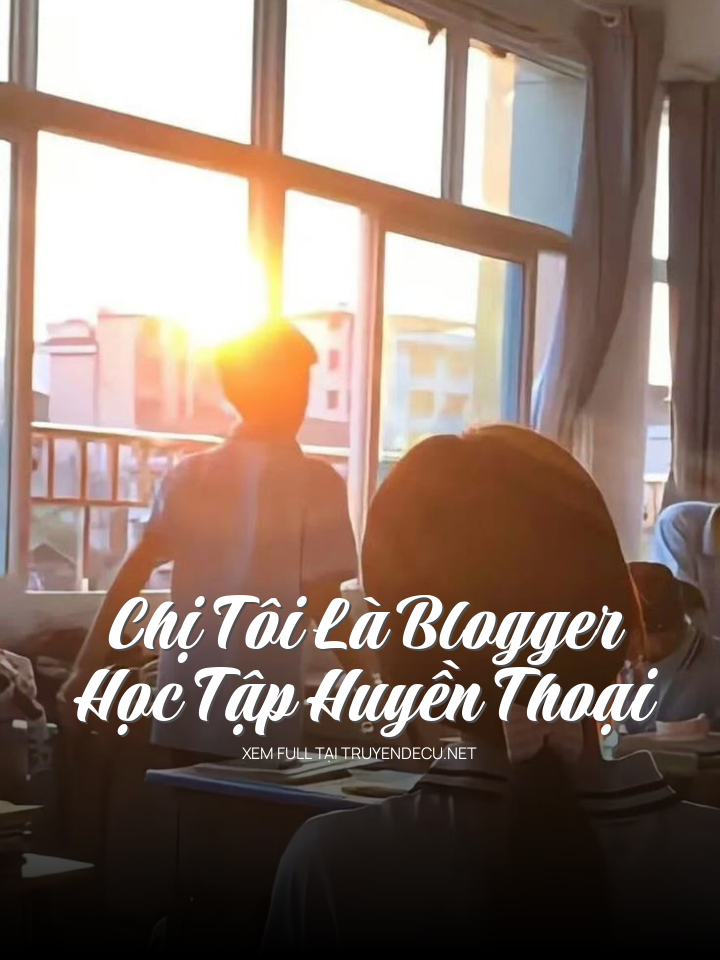 
                            Chị Tôi Là Blogger Học Tập Huyền Thoại