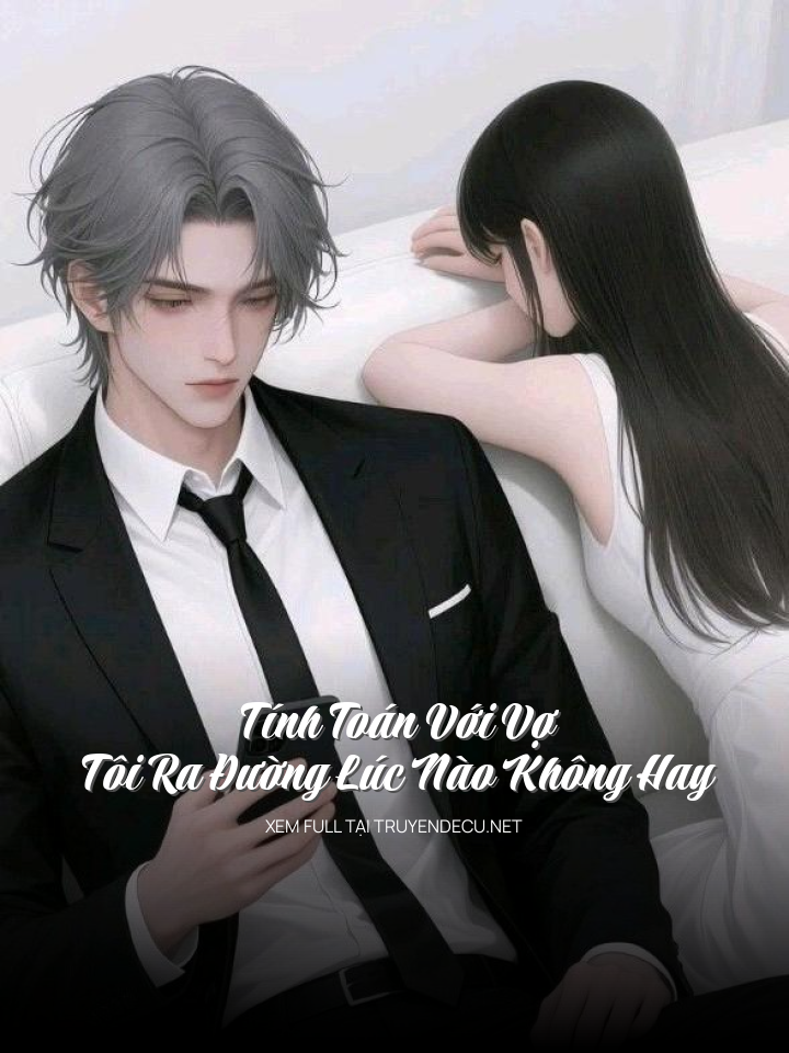 
                            Tính Toán Với Vợ, Tôi Ra Đường Lúc Nào Không Hay