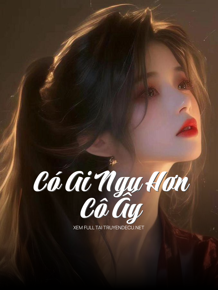 
                            Có Ai Ngu Hơn Cô Ấy