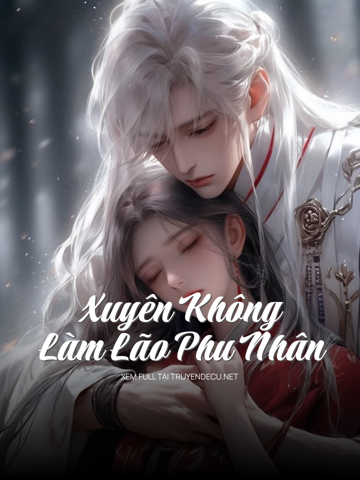 
                            Xuyên Không Làm Lão Phu Nhân