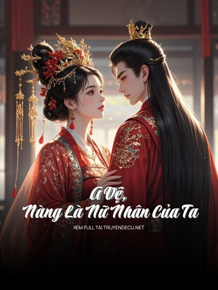 A Vệ, Nàng Là Nữ Nhân Của Ta