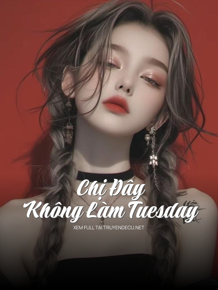 
                            Chị Đây Không Làm Tuesday