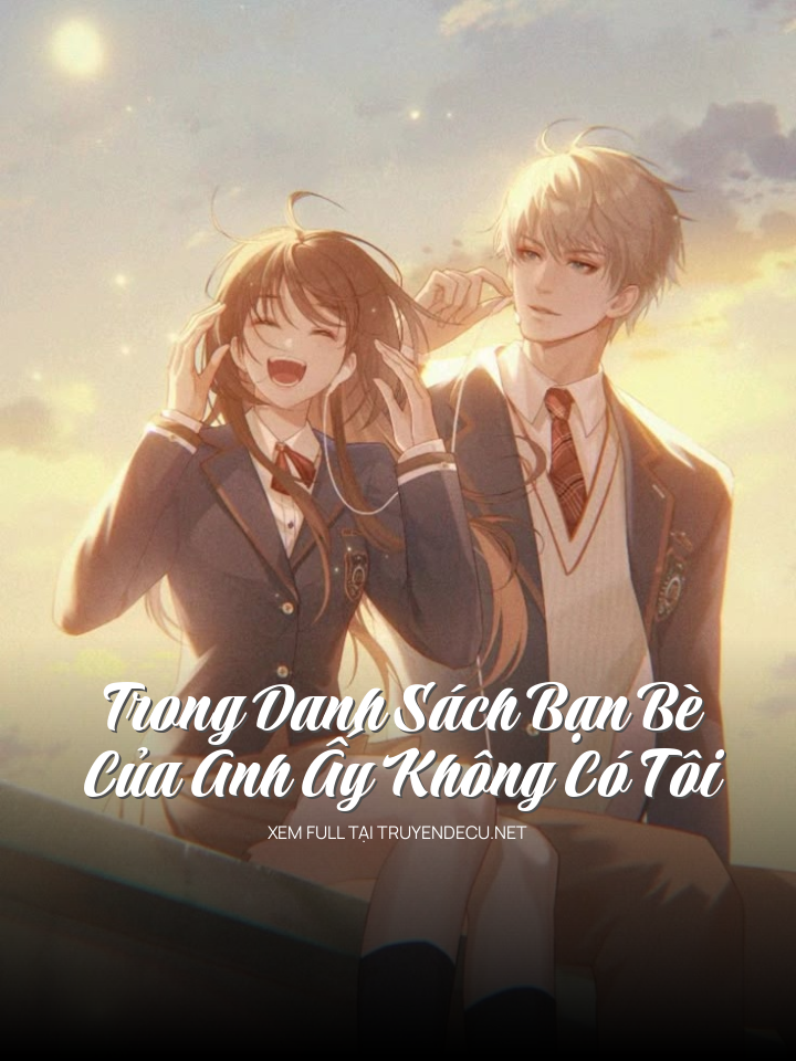 Trong Danh Sách Bạn Bè Của Anh Ấy Không Có Tôi