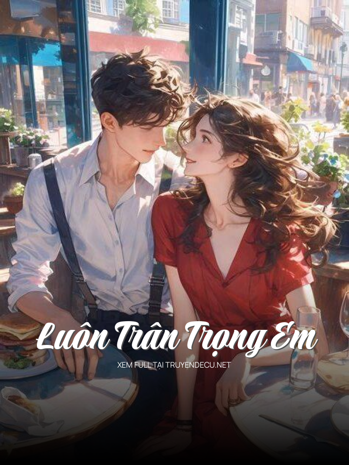 
                            Luôn Trân Trọng Em