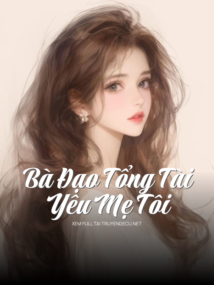 
                            Bà Đạo Tổng Tài Yêu Mẹ Tôi
