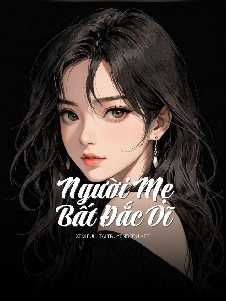 
                            Người Mẹ Bất Đắc Dĩ